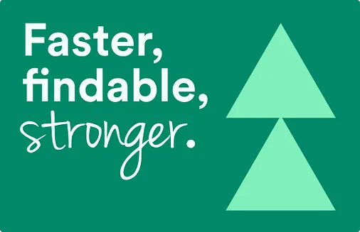 faster, findable, stronger